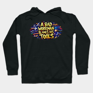 A bad workman blames his tools illustration typography graffiti vibrant Hoodie